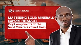 Mastering Solid Minerals Export Finance | Key Components of The Solid Minerals Value Chain