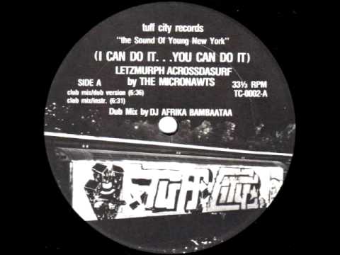 Micronawts — Afrika Bambaataa - (I Can Do It...You Can Do It) Letzmurph Acrossdasurf