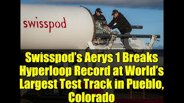 Swisspod’s Aerys 1 Breaks Hyperloop Record at World’s Largest Test Track in Pueblo, Colorado