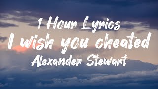 Alexander Stewart - ​​i wish you cheated (Speedup) (1 Hour) (Lyrics)