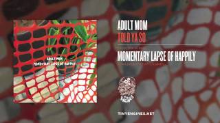 Video thumbnail of "Adult Mom - Told Ya So"