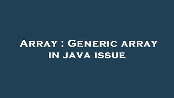 Array : Generic array in java issue
