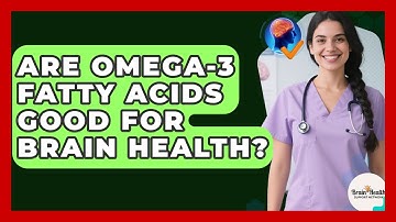 Are Omega-3 Fatty Acids Good For Brain Health? - Brain Health Support Network