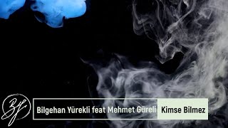 Bilgehan Yürekli feat Mehmet Güreli  Kimse Bilmez  Resimi