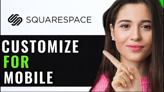CUSTOMIZE SQUARESPACE WEBSITE FOR MOBILE! (BEST GUIDE)
