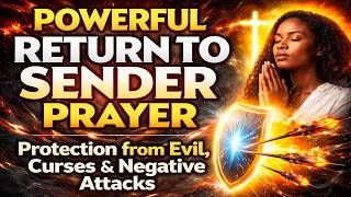 Return to Sender Prayer | Spiritual Warfare Against Witchcraft, Spells & Evil Curses
