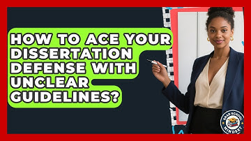 How To Ace Your Dissertation Defense With Unclear Guidelines? - Grad School Mindset