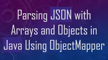 Parsing JSON with Arrays and Objects in Java Using ObjectMapper
