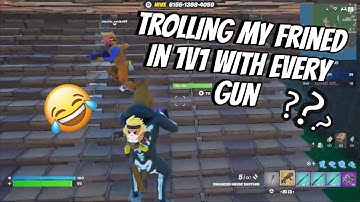 Trolling my friend in 1v1 With Every Gun!?