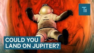 What Would Happen If Humans Tried To Land On Jupiter