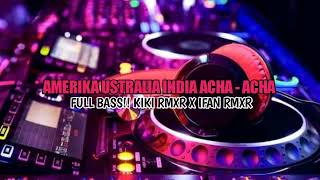 Download Lagu AMERIKA AUSTRALIA INDIA ACHA - ACHA - FULL BASS!! KIKI RMXR X IFAN RMXR MP3