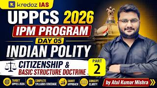 UPPCS 2026 IPM Program Day 05 (PART-2)  | Indian Polity | Citizenship &amp; Basic Structure Doctrine