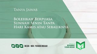 TANYA JAWAB - BOLEHKAH BERPUASA SUNNAH SENIN TANPA HARI KAMIS ATAU SEBALIKNYA?