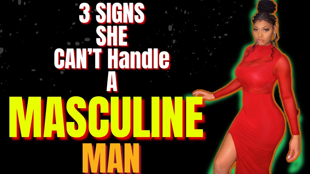 3 Signs She Can T Handle A Masculine Man Youtube