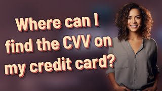 Where can I find the CVV on my credit card?