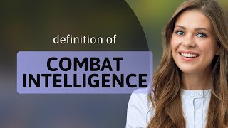 Combat intelligence — what is COMBAT INTELLIGENCE meaning