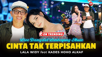 KADES HOHO ALKAF Ft. LALA WIDY - CINTA TAK TERPISAHKAN   (LIVE DANGDUT LEMBAYUNG MUSIC)