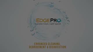 EdgePRO: Enhanced Cleaning, Debridemet & Disinfection