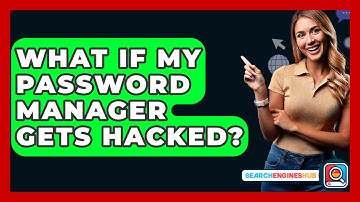 What If My Password Manager Gets Hacked? - SearchEnginesHub.com