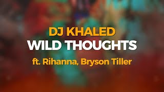 DJ Khaled - Wild Thoughts (Lyrics Video) ft. Rihanna, Bryson Tiller