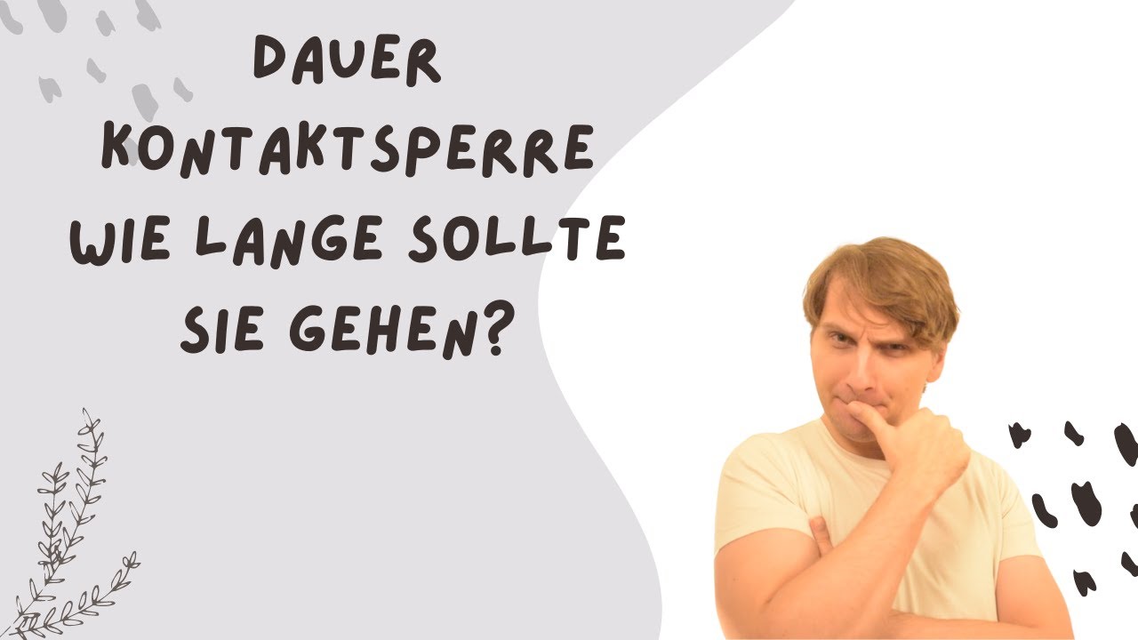 Wie Lange Kontaktsperre Bis Er Sich Meldet - Dauer Kontaktsperre - wie du herusfindest, wie lange die