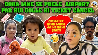 Doha Jane Se Phele Airport Par Hui Golle Ki Ticket Cancel✈️🎟️😭| Bharti Singh | Haarsh | Golla