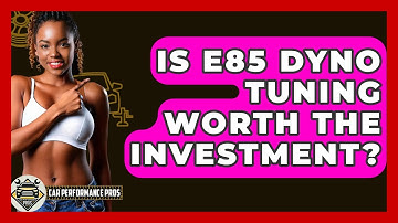 Is E85 Dyno Tuning Worth The Investment? - Car Performance Pros