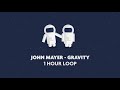 John Mayer - Gravity (1 Hour Loop)