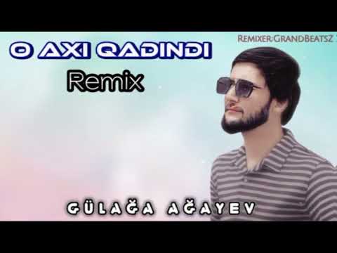 Gülağa   O Axı Qadındı Remix 2023