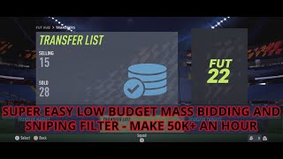 FIFA 22 TRADING TIPS - SUPER EASY LOW BUDGET MASS BIDDING AND SNIPING FILTER- MAKE 50K+ AN HOUR