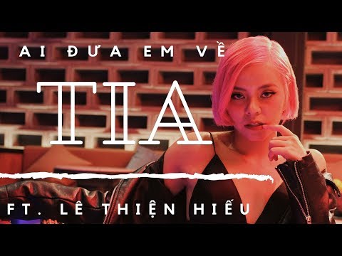 TIA - Ai Đưa Em Về | Official M/V | Ft. Lê Thiện Hiếu