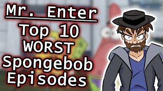 Top 10 WORST Episodes of SpongeBob SquarePants