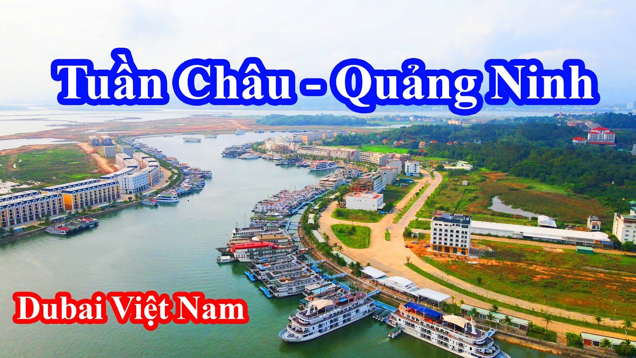 nhà nghỉ tuần châu New Tuần Châu Quảng Ninh 🔴 Quy hoạch trở thành Dubai của Việt Nam