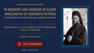 ENG SESSIONS F,G,H & CLOSING 'IN MEMORY AND HONOUR OF ELDER AIMILIANOS OF SIMONOS PETRAS' ENG SESSIONS F,G,H & CLOSING 'IN MEMORY AND HONOUR OF ELDER AIMILIANOS OF SIMONOS PETRAS'
