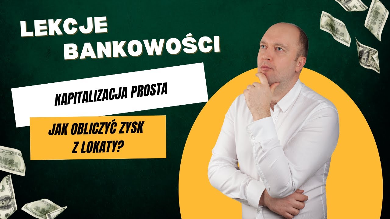 Jak obliczyć zysk z lokaty? Kapitalizacja prosta wyjaśniona krok po kroku