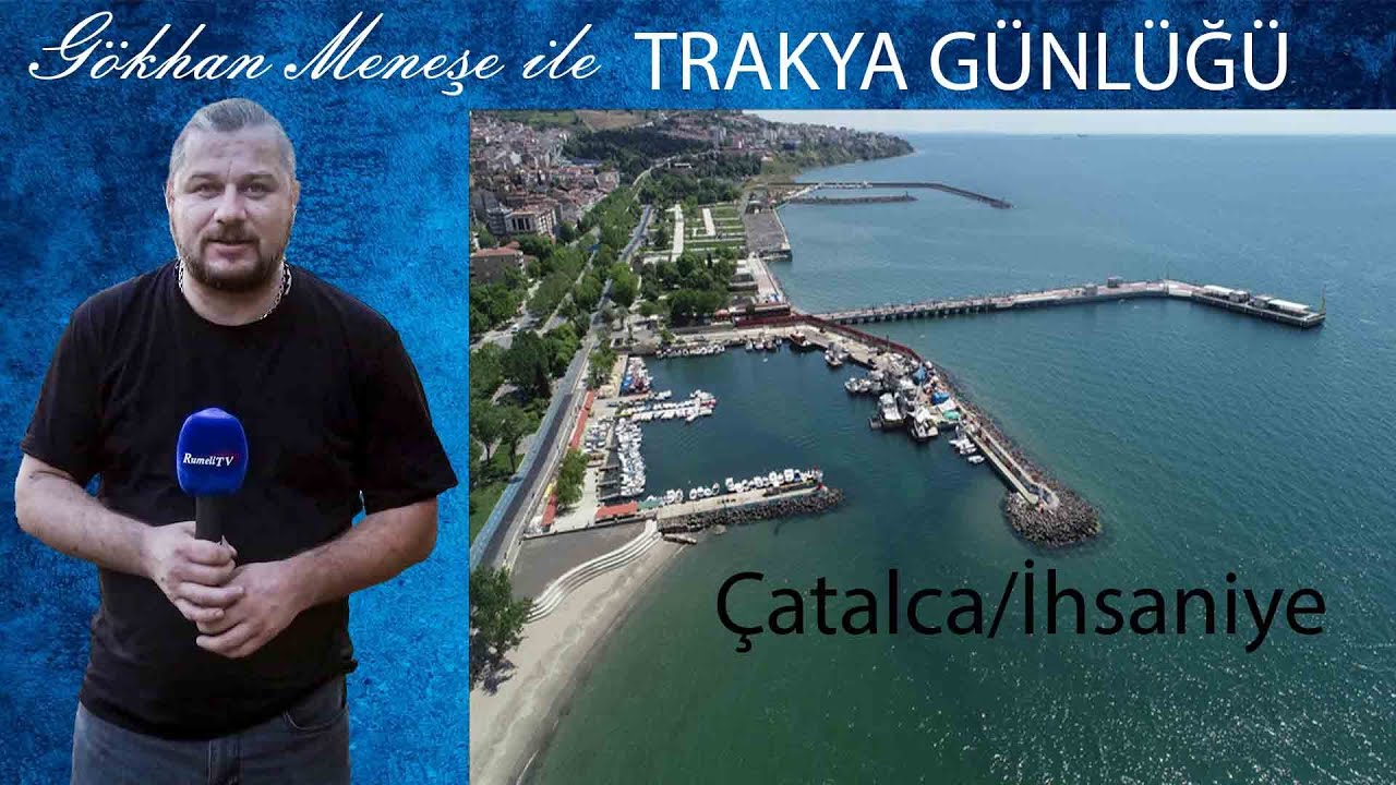 Gökhan  İle Trakya Günlüğü Çatalca/İhsaniye Köyü
