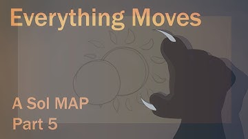 Everything Moves | Sol MAP | Part 5