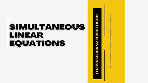 SIMULTANEOUS LINEAR EQUATIONS | O-LEVELS (4024) | IGCSE (0580)