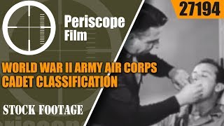 WORLD WAR II ARMY AIR CORPS  CADET CLASSIFICATION & INDOCTRINATION 27194