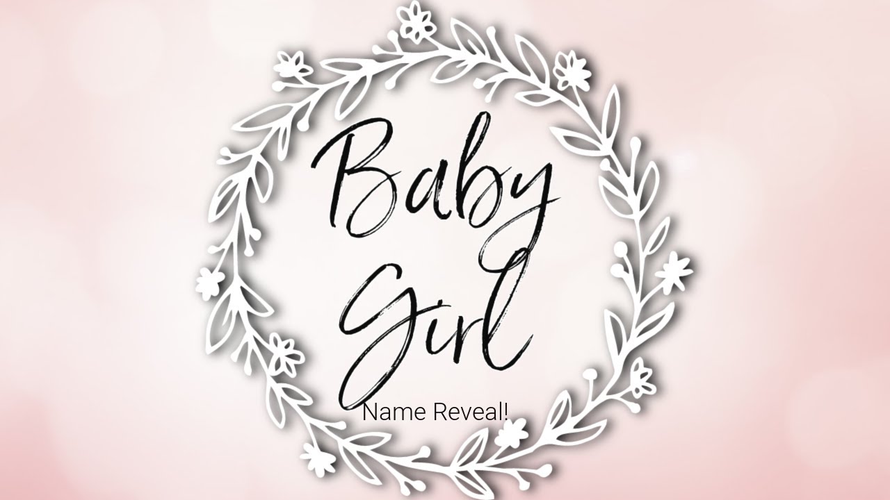 Baby Girl Name Reveal BABY GIRL NAME OUR BABY NAME REVEAL BABY