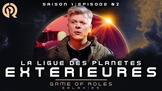 LA LIGUE DES PLANÈTES EXTÉRIEURES (ft. AlphaCast) | Game of Roles Galaxies S1E02