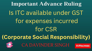 Is ITC available under GST for expenses incurred for CSR (Corporate Social Responsibility )??