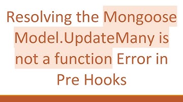 Resolving the Mongoose Model.UpdateMany is not a function Error in Pre Hooks