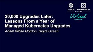 20,000 Upgrades Later: Lessons From a Year of Managed Kubernetes Upgrades - Adam Wolfe Gordon