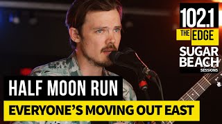 Half Moon Run - Everyone's Moving Out East (Live at the Edge)