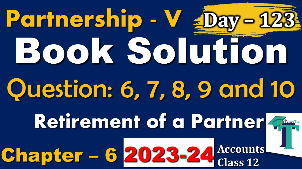 Day - 123 | Solution of Questions 6 to 10 | Retirement of a Partner Chapter 6 Accounts class 12 PSEB