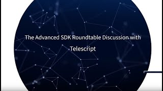 Getting the most out of the Advanced SDK Roundtable discussion with Telescript
