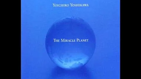 Yoichiro Yoshikawa - The Miracle Planet