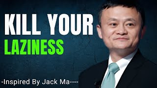 KILL YOUR LAZINESS Inspired By Jack Ma