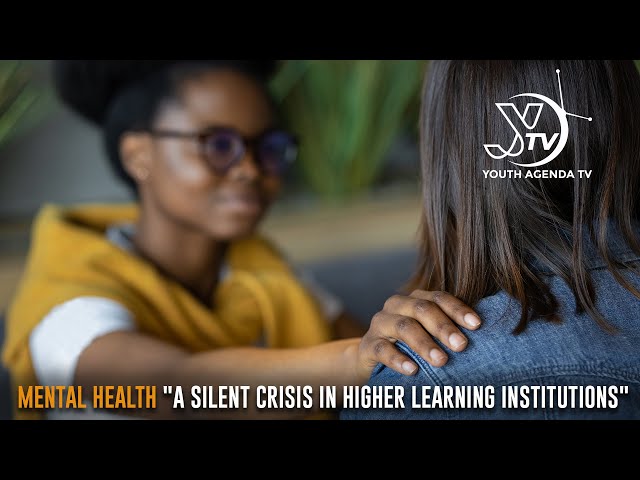 MENTAL HEALTH "A SILENT CRISIS IN HIGHER LEARNING INSTITUTIONS"